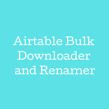 Airtable Bulk Downloader and Renamer