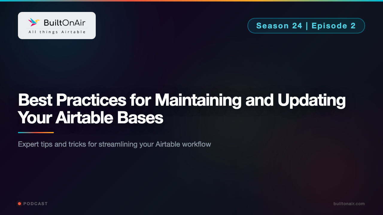 [S24-E02] Best Practices for Maintaining and Updating Your Airtable Bases