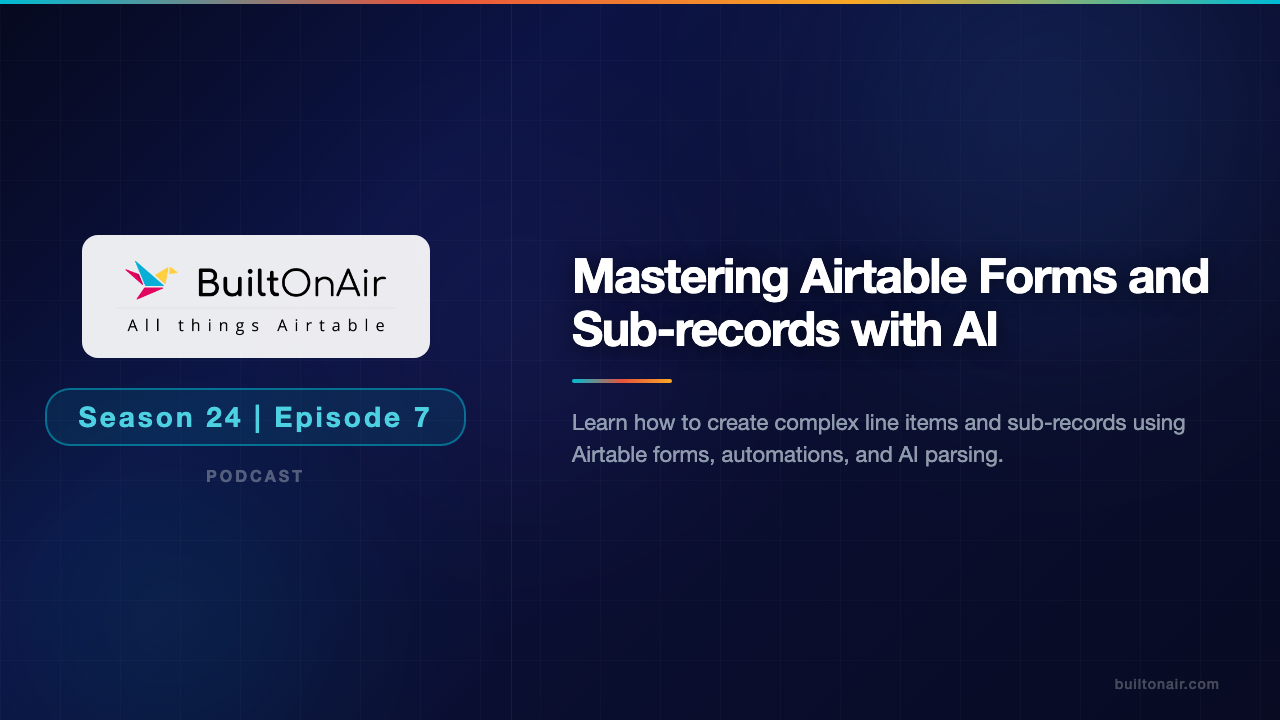 [S24-E07] Mastering Airtable Forms and Sub-records with AI